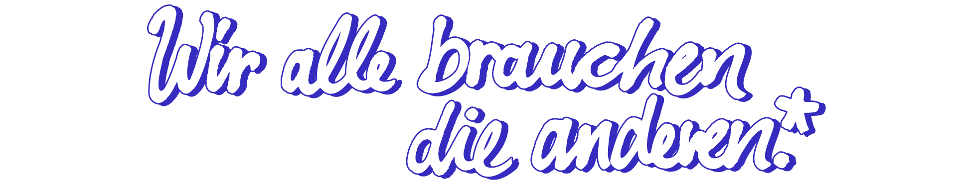 Schriftzug: Wir alle brauchen die anderen