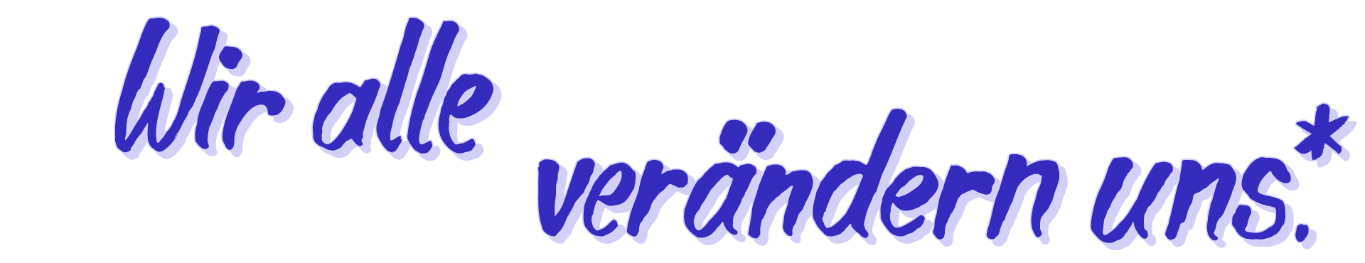 Text: Wir alle verändern uns